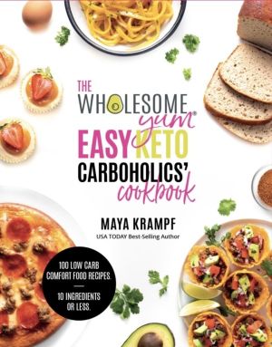 Wholesome Yum Easy Keto Carboholics' Cookbook - 100 Low Carb Comfort Food R