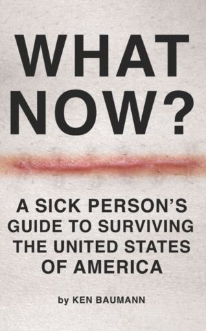What Now? - A Sick Person's Guide to Surviving the United States of America