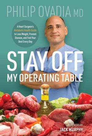 Stay off My Operating Table - A Heart Surgeon's Metabolic Health Guide to L