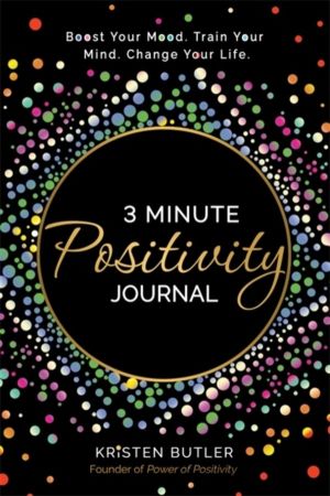 3 Minute Positivity Journal - Boost Your Mood. Train Your Mind. Change Your