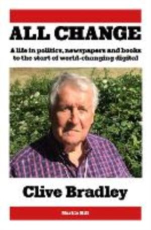 All Change - A life in politics, newspapers and books to the start of world