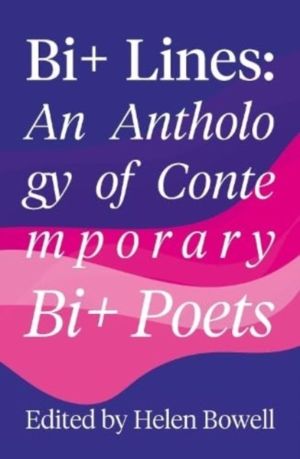 Bi+ Lines - An Anthology of Contemporary Bi+ Poetry