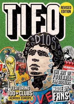 Tifo: The Art of Football Fan Stickers - Stories from footballÔÇÖs undergro