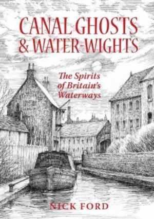 Canal Ghosts & Water-Wights - The Spirits of Britain's Waterways