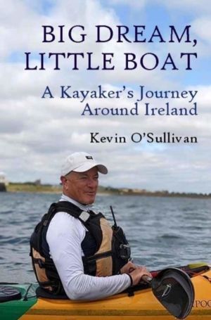Big Dream, Little Boat - A KayakerÔÇÖs Journey Around Ireland