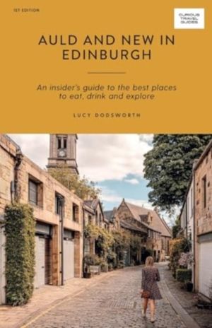 Auld and New in Edinburgh - An InsiderÔÇÖs Guide to the Best Places to Eat,