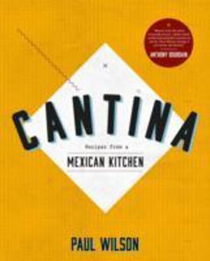 Cantina - Recipes from a Mexican Kitchen