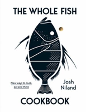Whole Fish Cookbook - New ways to cook, eat and think