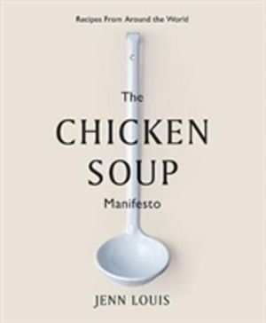 Chicken Soup Manifesto - Recipes from around the world