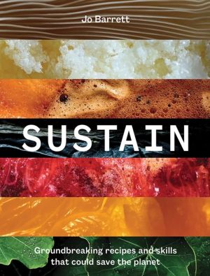 Sustain - Groundbreaking Recipes And Skills That Could Save The Planet