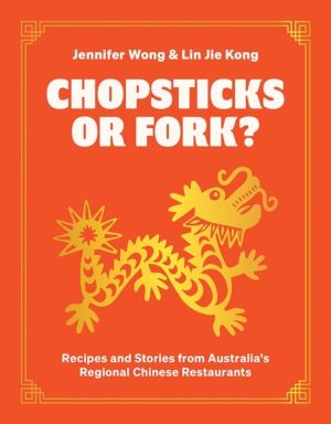 Chopsticks or Fork? - Recipes and Stories from AustraliaÔÇÖs Regional Chine