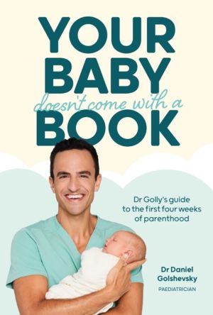 Your Baby Doesn't Come with a Book - Dr GollyÔÇÖs Guide to the First Four W