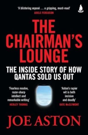 Chairman's Lounge - The inside story of how Qantas sold us out