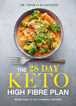 28 Day Keto High Fibre Plan - More Than 70 Gut-friendly Recipes