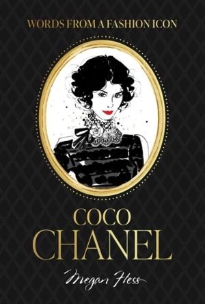 Words from a Fashion Icon: Coco Chanel - Inspirational Quotes by Fashion De