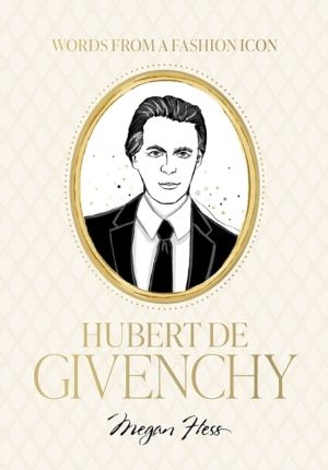 Words from a Fashion Icon: Hubert de Givenchy - Inspirational Quotes by Fre