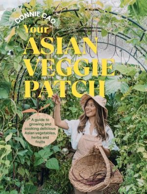 Your Asian Veggie Patch - A guide to growing and cooking delicious Asian ve