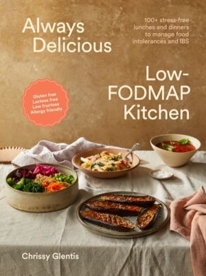 Always Delicious Low-FODMAP Kitchen - 100+ stress-free lunches and dinners