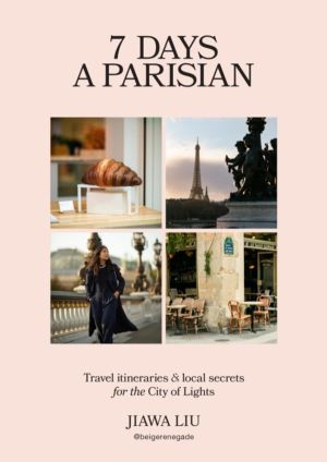 7 Days a Parisian - Travel itineraries and local secrets for the City of Li