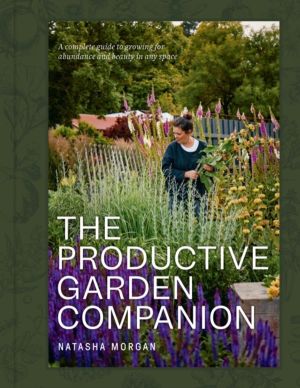Productive Garden Companion - A complete guide to growing for abundance and