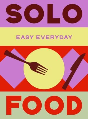 Solo Food - 180 simple triple-tested recipes