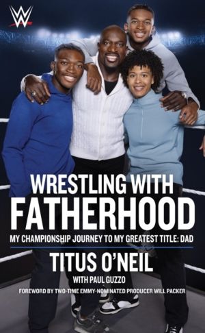 Wrestling with Fatherhood - My Championship Journey to My Greatest Title: D