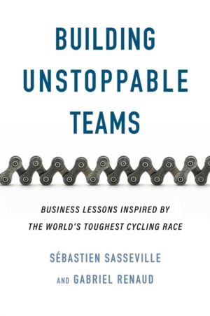 Building Unstoppable Teams - Business Lessons Inspired by the World's Tough