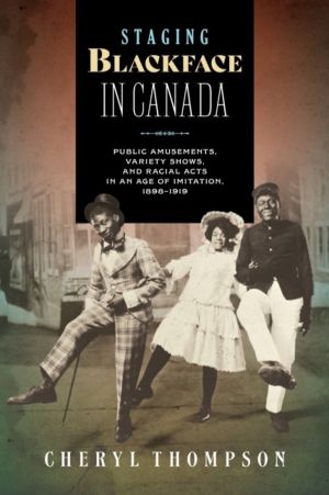 Staging Blackface in Canada - Public Amusements, Variety Shows, and Racial