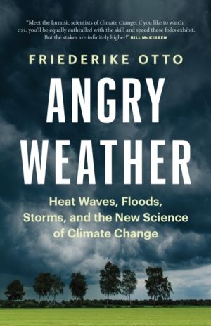 Angry Weather - Heat Waves, Floods, Storms, and the New Science of Climate