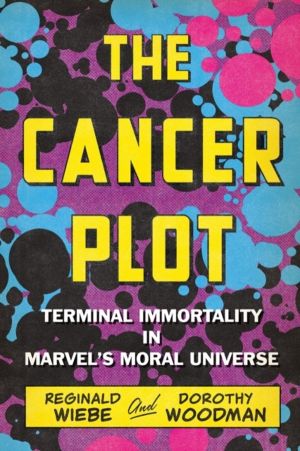 Cancer Plot - Terminal Immortality in MarvelÔÇÖs Moral Universe