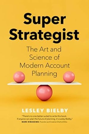 Super Strategist - The Art and Science of Modern Account Planning