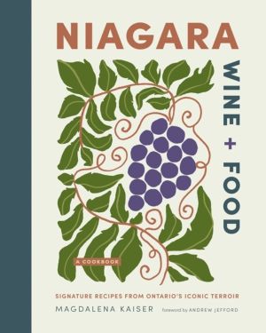 Niagara Wine + Food - Signature Recipes from Ontario's Iconic TerroirÔÇöA C