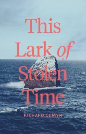 This Lark of Stolen Time - A Novel