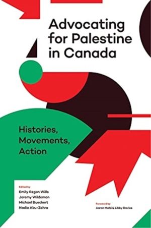 Advocating for Palestine in Canada - Histories, Movements, Action