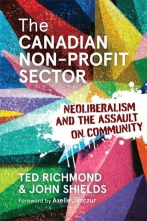 Canadian Non-profit Sector - Neoliberalism and the Assault on Community
