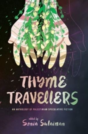 Thyme Travellers - An Anthology of Palestinian Speculative Fiction