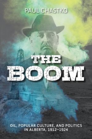 Boom - Oil, Popular Culture, and Politics in Alberta, 1912-1924