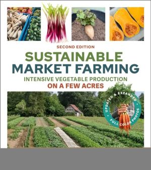 Sustainable Market Farming, Second Edition - Intensive Vegetable Production