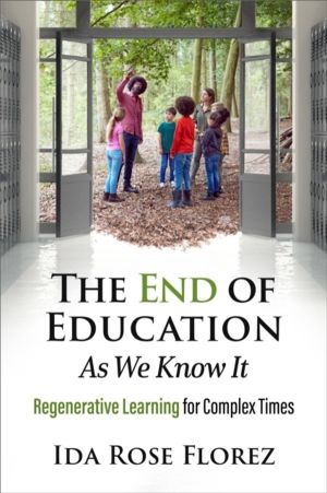 End of Education as We Know It - Regenerative Learning for Complex Times