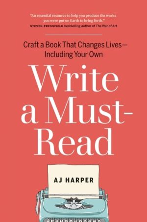 Write a Must-Read - Craft a Book That Changes LivesÔÇöIncluding Your Own