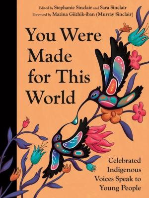 You Were Made for This World - Celebrated Indigenous Voices Speak to Young