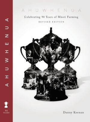 Ahuwhenua Celebrating 90 Years of Maori Farming (Revised)