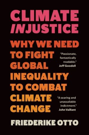 Climate Injustice - Why We Need to Fight Global Inequality to Combat Climat