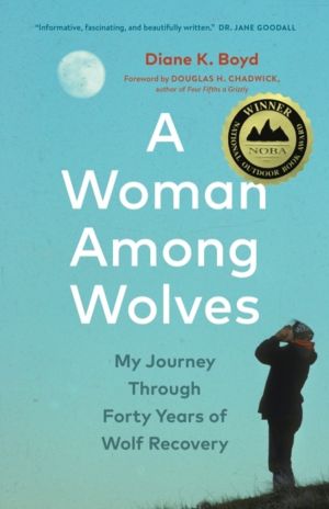 Woman Among Wolves - My Journey Through Forty Years of Wolf Recovery