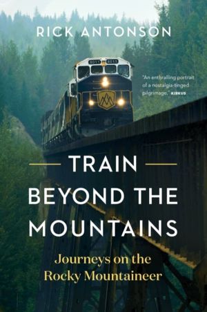 Train Beyond the Mountains - Journeys on the Rocky Mountaineer