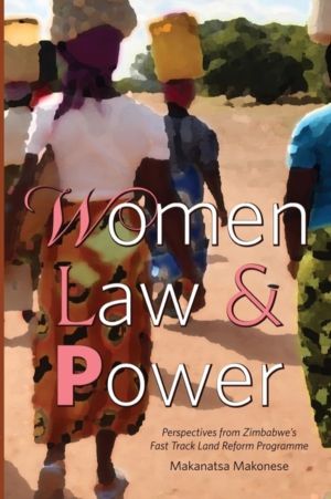 Women Law and Power - Perspectives from Zimbabwe's Fast Track Land Reform P