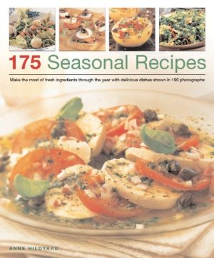 175 Seasonal Recipes - Make the Most of Fresh Ingredients Through the Year