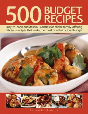 500 Budget Recipes - Easy-To-Cook and Delicious Dishes for All the Family,