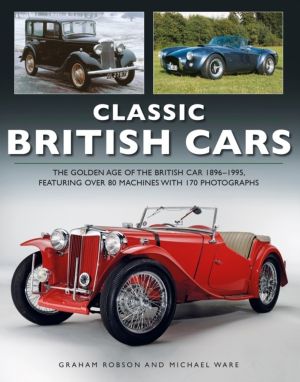 Classic British Cars 1896 ÔÇô1995 - THE GOLDEN AGE OF THE BRITISH CAR 1896