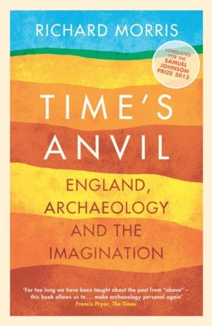 Time's Anvil - England, Archaeology and the Imagination